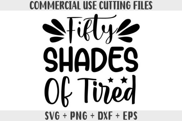 Funny SVG, Fifty Shades of Tired SVG Review
