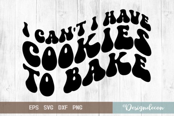 I Can t I Have Cookies to Bake Funny Svg Review