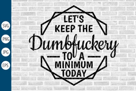Let's Keep the Dumbfuckery Svg: A Designer Review
